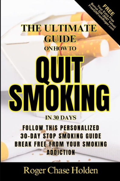 The Ultimate Guide on How to QUIT SMOKING in 30 DAYS: Your Smoke-Free Journey Your Personalized 30-Day Stop Smoking Guide