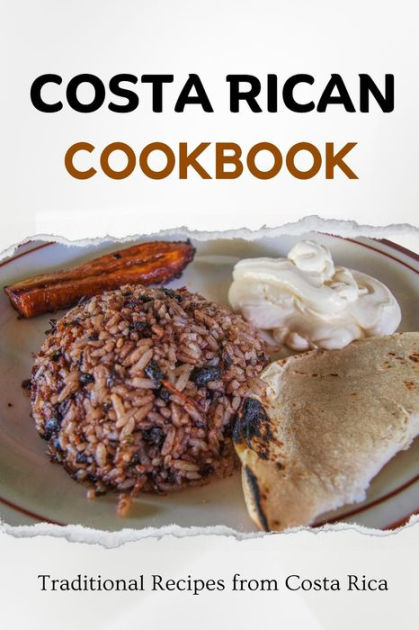 Costa Rican Cookbook: Traditional Recipes from Costa Rica by Liam Luxe ...