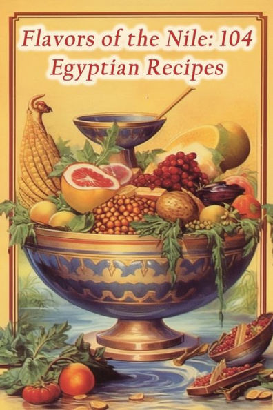 Flavors of the Nile: 104 Egyptian Recipes