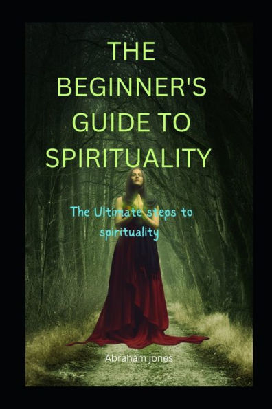 THE BEGINNER'S GUIDE TO SPIRITUALITY: GUIDE TO DISCOVER YOUR SECRET POWER