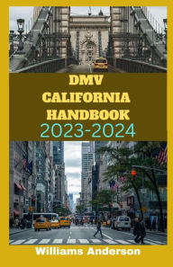 Title: DMV California Handbook 2023-2024 edition: Ultimate Guide for California Driving Test, Author: Williams Anderson