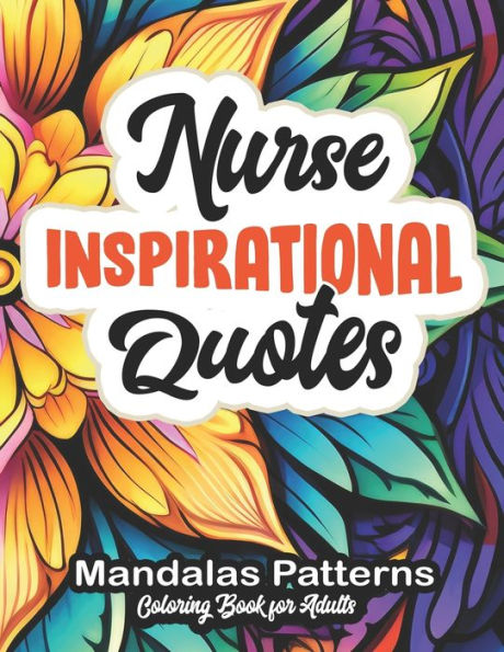 Nurse's Coloring Book of Inspiration: Beautiful Patterns & Heartfelt Quotes