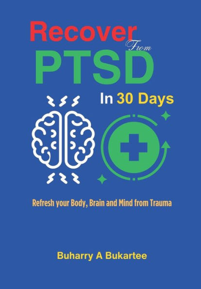 Recover from PTSD in 30 Days: Refresh your Body, Brain and Mind from Trauma.