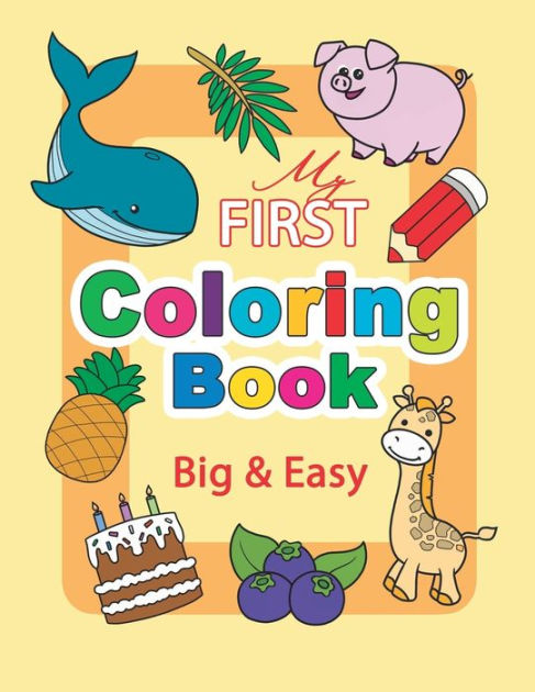 My First Coloring Book. Big & Easy: 60 Cute Pages for Toddlers and Kids ...