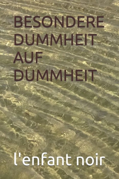 BESONDERE DUMMHEIT AUF DUMMHEIT