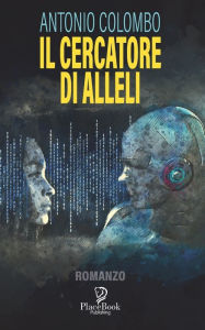 Title: IL CERCATORE DI ALLELI, Author: Antonio Colombo