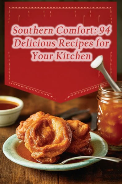 Southern Comfort: 94 Delicious Recipes for Your Kitchen