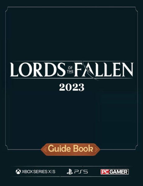 Lords of the Fallen (2023) Complete Guide: Tips, Tricks, and Strategies [Updated and Expanded]