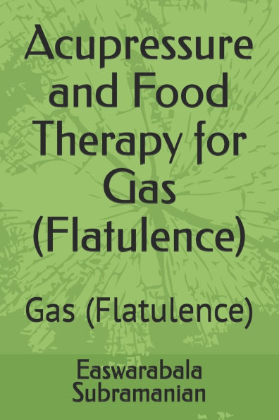 Acupressure and Food Therapy for Gas (Flatulence): Gas (Flatulence)