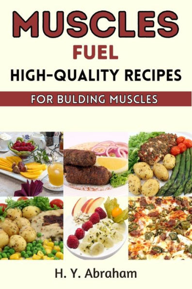 Muscle Fuel: High-Quality Recipes for Building Muscles