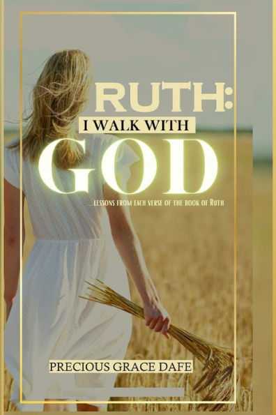 I WALK WITH GOD: A lesson from each verse of the book of Ruth