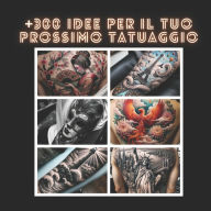 Title: +300 Idee Per Il Tuo Prossimo Tatuaggio, Author: valor visions