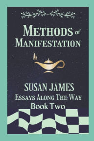 Title: Methods of Manifestation Essays Along The Way (Book Two) Susan James, Author: Susan James
