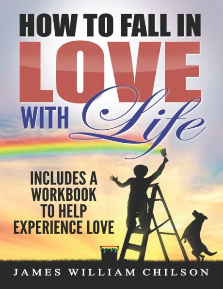 How to Fall in Love with Life.: Includes exercises to help experience love.