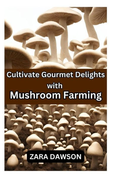 Cultivate Gourmet Delights with Mushroom Farming: Homegrown, Nutritious, and Sustainable