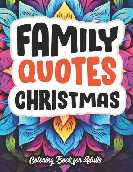 Christmas Mindfulness Coloring: Family Quotes: Large Print 8.5 x 11. Perfect for Adults & Teens