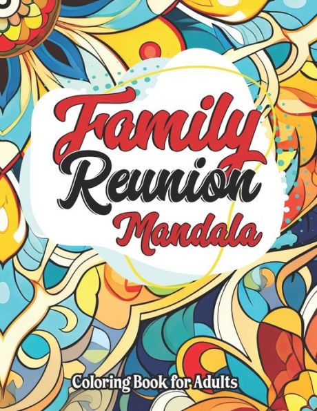 Family Reunion Mandala Coloring: For Kids, Teens, Adults