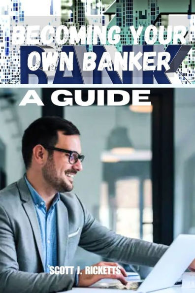 BECOMING YOUR OWN BANKER A GUIDE