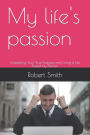 My life's passion: Unleashing Your True Purpose and Living a Life Fueled by Passion