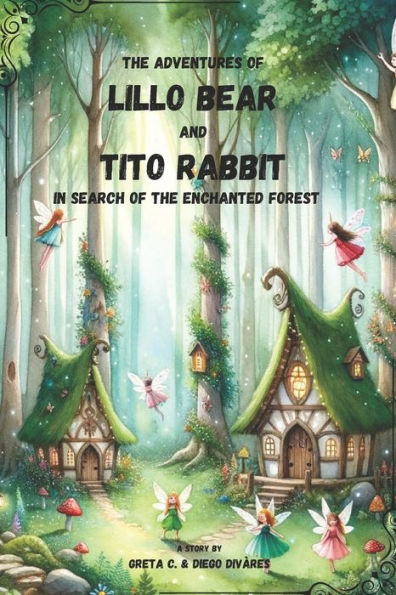 THE ADVENTURES of LILLO BEAR and TITO RABBIT: in search of the enchanted forest