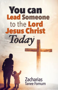 Title: You Can Lead Someone to the Lord Jesus Christ Today, Author: Zacharias Tanee Fomum