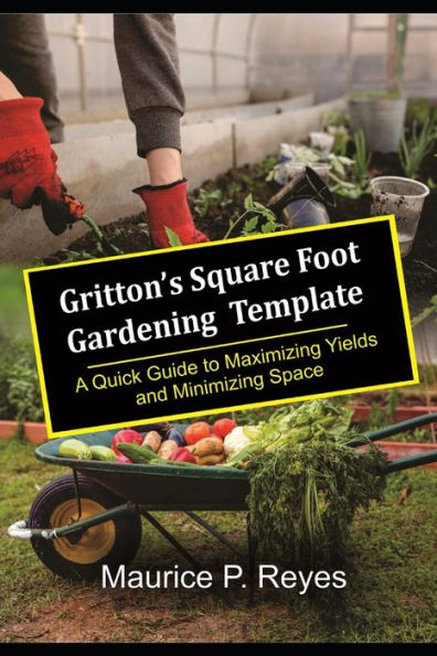 Gritton's Square Foot Gardening Template: A Quick Guide to Maximizing Yields and Minimizing Space