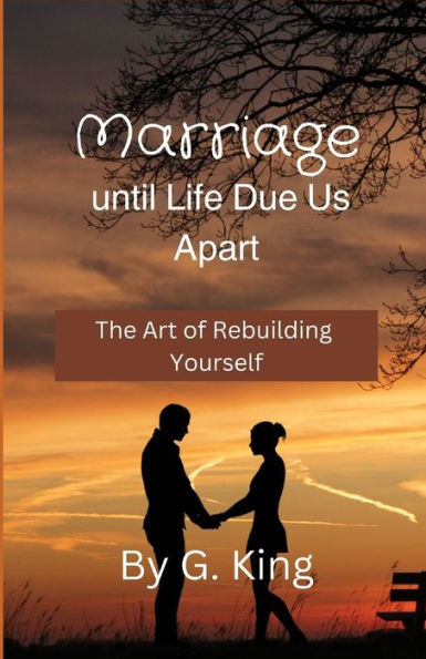 Marriage Until Life Due Us Apart: The Art Of Rebuilding Yourself