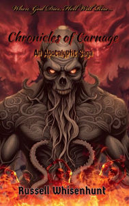 Title: Chronicles of Carnage: An Apocalyptic Saga, Author: Russell Whisenhunt