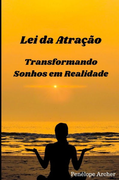 Lei da Atração: Transformando Sonhos em Realidade