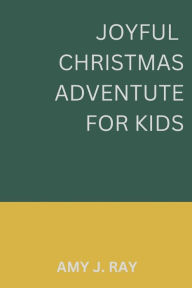 Title: Joyful Christmas Adventure for kids, Author: Amy J. Jay