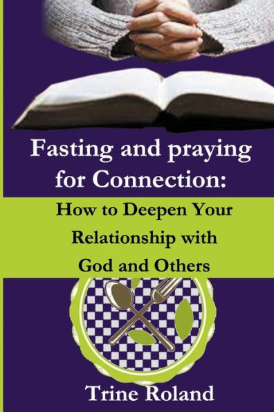 Fasting and Praying for Connection: How to Deepen Your Relationship with God and Others