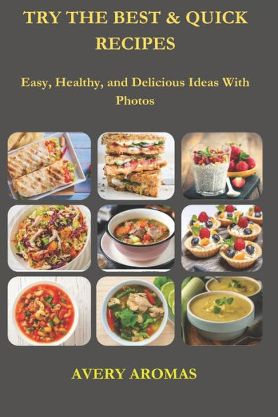 Try the Best & Quick Recipes: Easy, Healthy, and Delicious Ideas With Photos