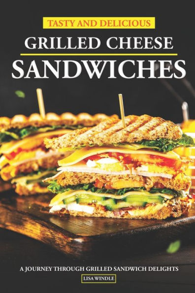 Tasty and Delicious Grilled Cheese Sandwiches: A Journey Through Grilled Sandwich Delights