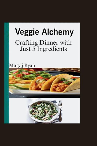 Veggie Alchemy: Crafting Dinner with just 5 ingredients