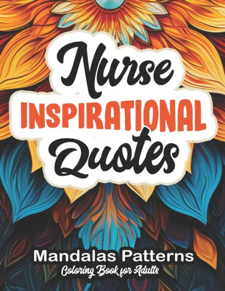 Inspirational Nurse Coloring Book: 8.5 x 11 Large Print: Beautiful Patterns & Quotes