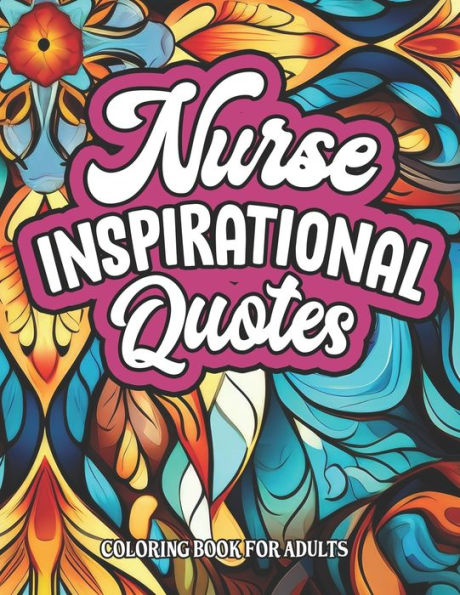Nurse Quotes: Inspirational Coloring: Motivational Quotes & Patterns