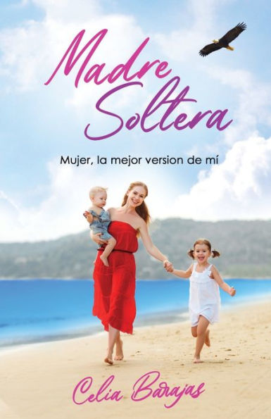 MADRE SOLTERA: Mujer, la mejor versiï¿½n de mi