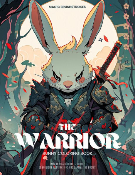 The Warrior Bunny Coloring Book: Embark on a Colorful Journey: 50 Exquisite Illustrations and Captivating Quotes