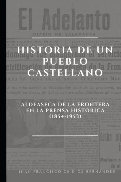 Historia de un pueblo castellano.: Aldeaseca de la Frontera en la Prensa Histórica (1854-1953)