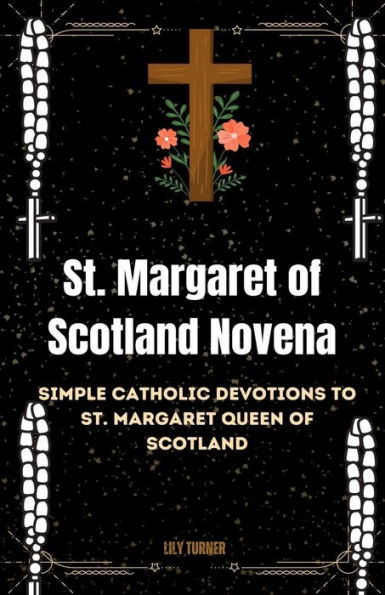 St. Margaret of Scotland Novena: Simple Catholic Devotions to St. Margaret Queen of Scotland