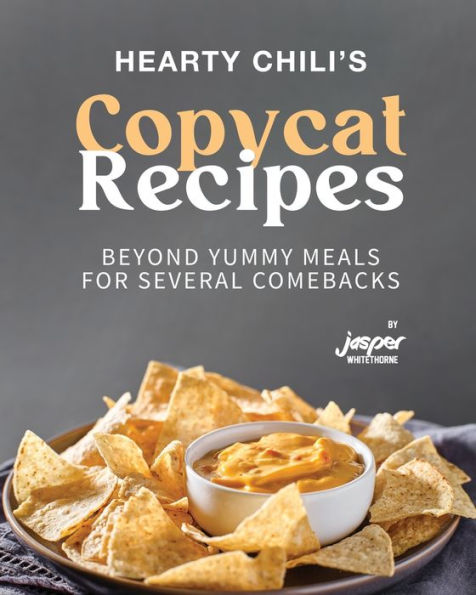 Hearty Chili's Copycat Recipes: Beyond Yummy Meals for Several Comebacks