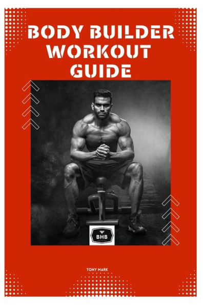 BODY BUILDER WORKOUT GUIDE: A Thorough Manual to Achieving Your Ideal Physiqu?