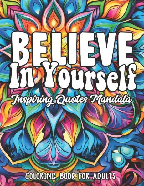 Color & Believe: Inspirational Quotes Book: Relax & Empower - Large Print 8.5x11 with Famous Sayings