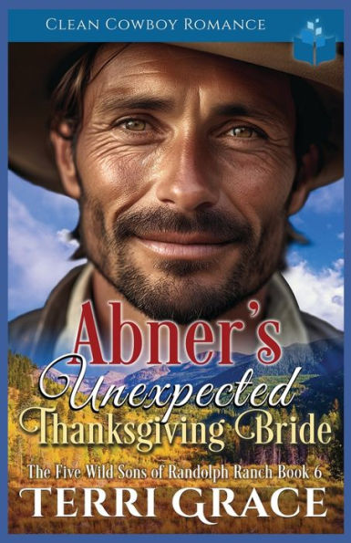 Abner's Unexpected Thanksgiving Bride: Clean Cowboy Romance