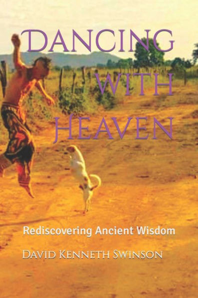 Dancing with Heaven: Rediscovering Ancient Wisdom