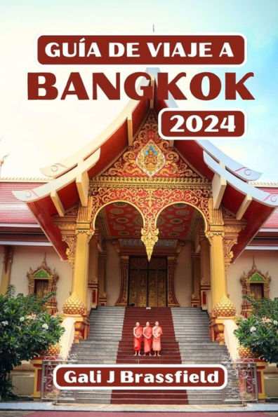 GUÍA DE VIAJE A BANGKOK 2024: Descubra los secretos de la ciudad: una guía del pasado, presente y futuro de la ciudad con consejos completos y rutas de muestra