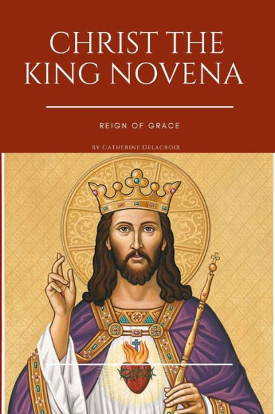 Christ The King Novena: Reign Of Grace