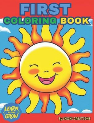 FIRST COLORING BOOK: The Creative Toddler's First Coloring Book Ages 1-5: 60 Everyday Things and Animals to Color and Learn. For Toddlers and Kids ages 1, 2 & 3.Simple, fun & Big Coloring Book for Toddler, Preschool Kids,Kindergarten, boys and girls..