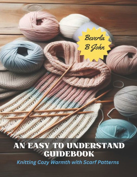 An Easy to Understand Guidebook: Knitting Cozy Warmth with Scarf Patterns