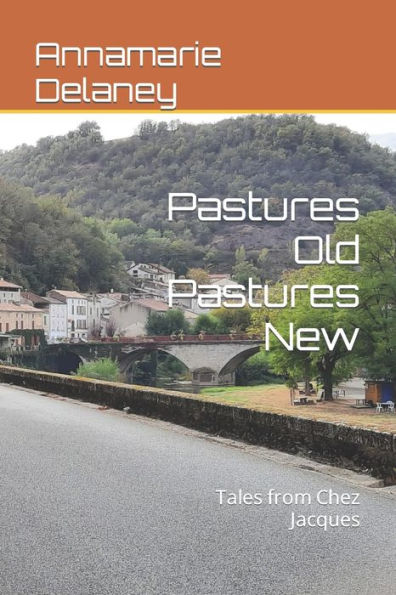 Pastures Old Pastures New: Tales from Chez Jacques